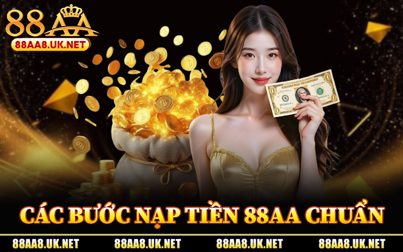 Các Bước Nạp Tiền 88AA Chuẩn Xác