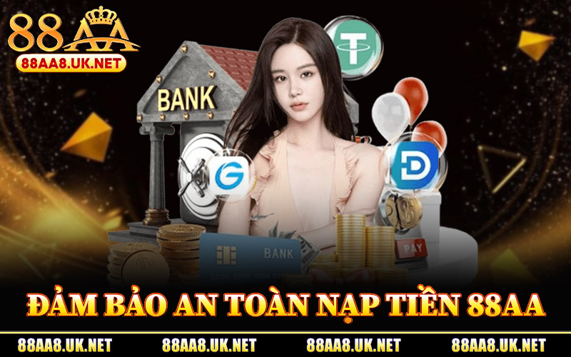 Đảm Bảo An Toàn Nạp Tiền 88AA