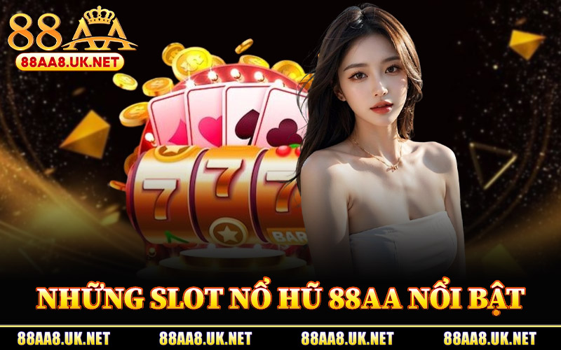 Những Slot Nổ Hũ 88AA Nổi Bật